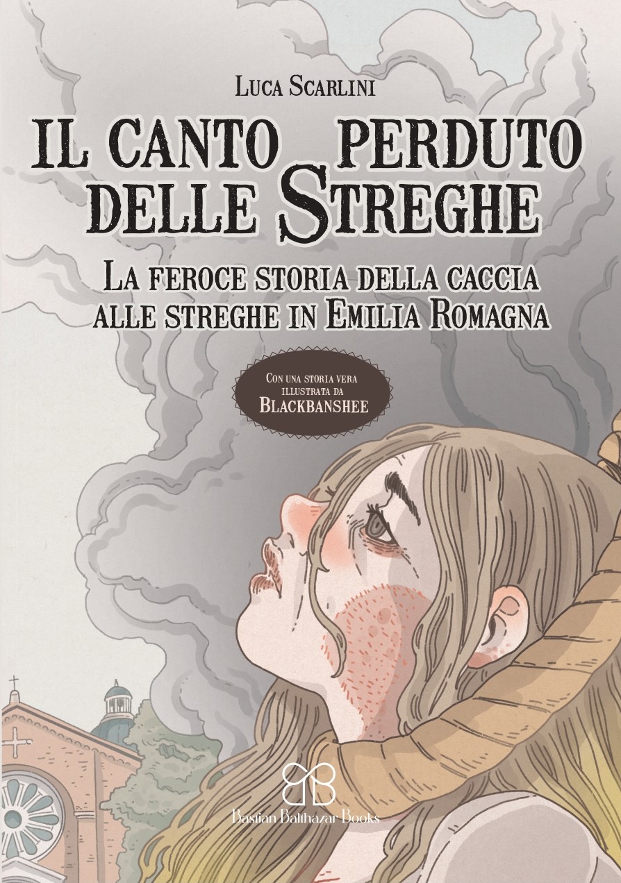 "Il canto perduto delle streghe. La feroce storia della caccia alle streghe in Emilia Romagna", Luca Scarlini