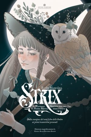"Strix. Il manuale di magia bianca scritto per chi l'ha dimenticata. Dalla creazione del vero Libro delle Ombre ai primi incantesimi personali.", Elsin Masciàra
